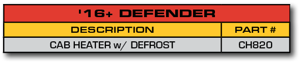 '16+ DEFENDER,DESCRIPTION,PART #,CAB HEATER w/ DEFROST,CH820