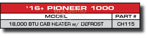 '16+ PIONEER 1000,MODEL,PART #,18,000 BTU CAB HEATER w/ DEFROST,CH115