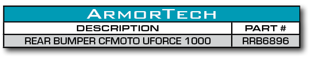 ArmorTech,DESCRIPTION,PART #,REAR BUMPER CFMOTO UFORCE 1000,RRB6896