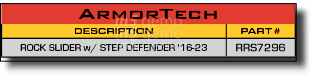 ArmorTech,DESCRIPTION,PART #,ROCK SLIDER w/ STEP DEFENDER '16-23,RRS7296